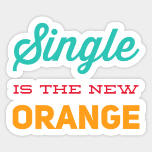 Single is the new orange Still Single Sticker